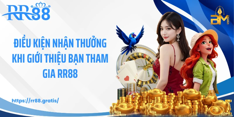 Điều kiện nhận thưởng khi giới thiệu bạn tham gia RR88
