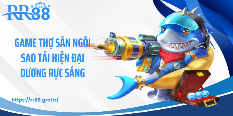 Game thợ săn ngôi sao tái hiện đại dương rực sáng