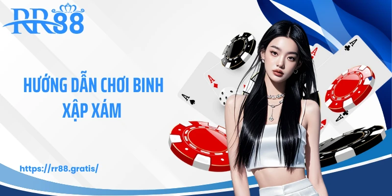 Hướng Dẫn Chơi Binh Xập Xám - Mẹo Xếp Chi Cao Tay